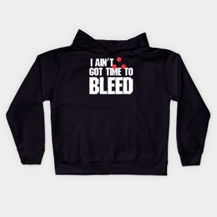 I ain't got time to bleed Kids Hoodie